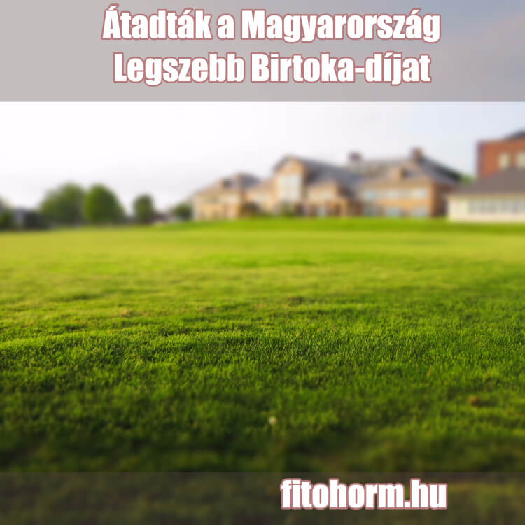 Átadták Magyarország legszebb birtoka díjat